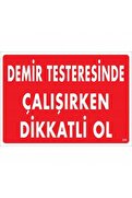 Ethab Ticaret Demir Testeresinde Çalışırken Dikkatli Ol Uyarı Levhası 25X35 Kod239
