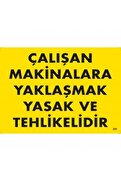 Ethab Ticaret Çalışan Makinalara Yaklaşmak Yasak Ve Tehlikelidir Uyarı Levhası 25X35 Kod255