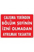 Ethab Ticaret Çalışma Yerinden Bölüm Şefinin İzni Olmadan Ayrılmak Yasaktır Uyarı Levhası 25X35 Kod239