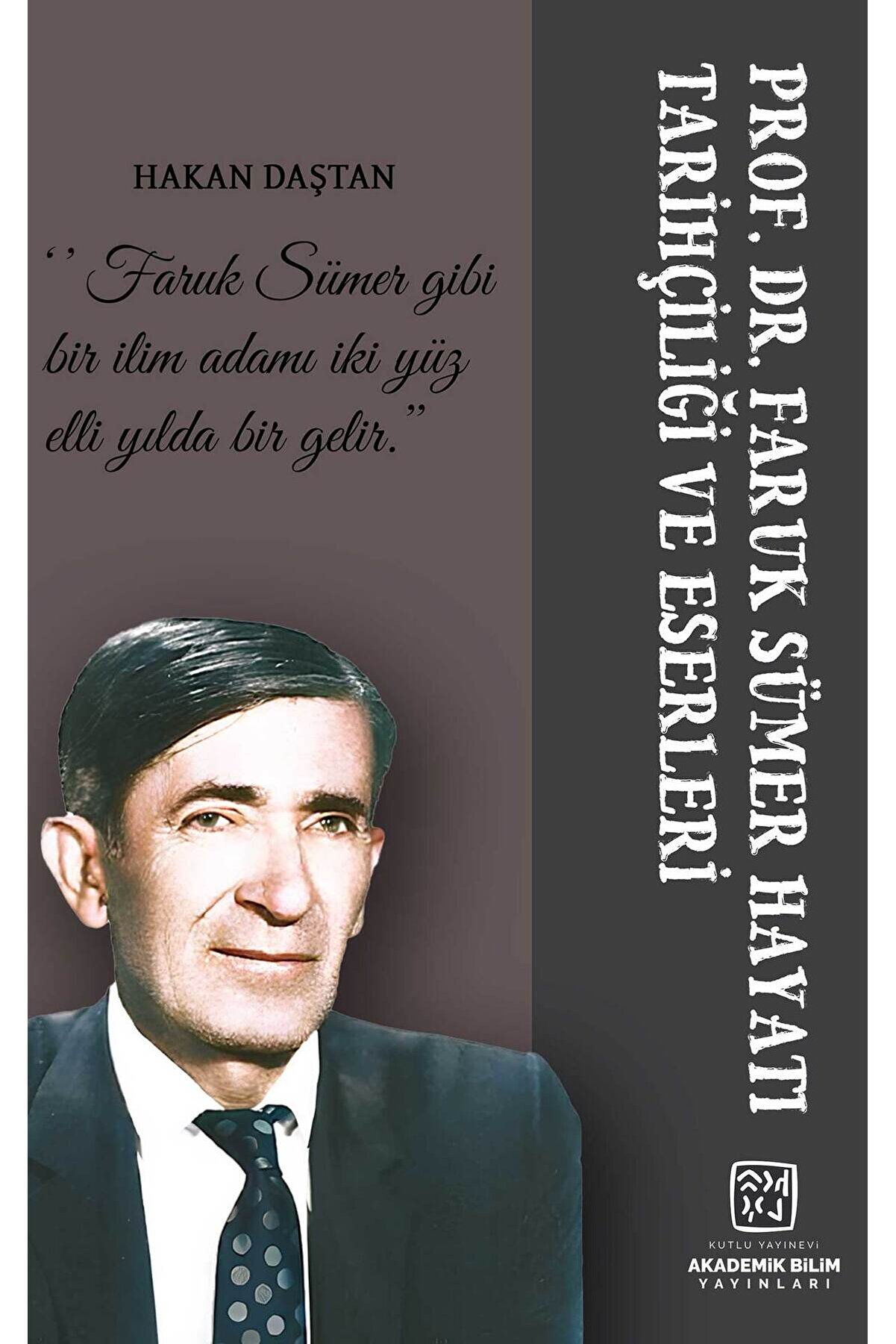 Kutlu Yayınevi̇ Prof. Dr. Faruk Sümer Hayatı, Tari̇hçi̇li̇ği̇ Ve Eserleri̇ - Hakan Daştan