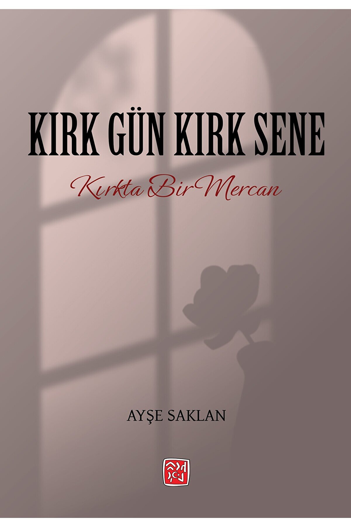 Kutlu Yayınevi̇ Kırk Gün Kırk Sene - Ayşe Saklan