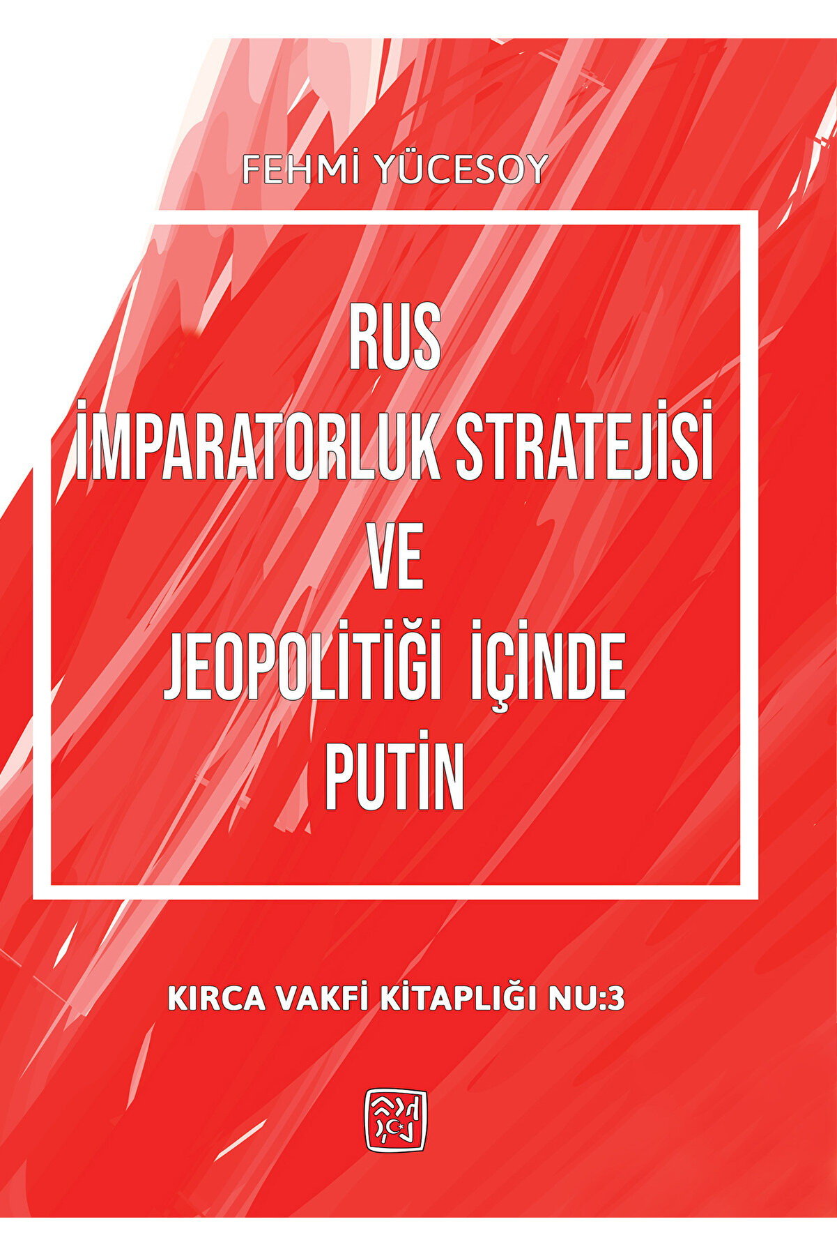 Kutlu Yayınevi̇ Rus İmparatorluk Strateji̇si̇ Ve Jeopoli̇ti̇ği̇ İçi̇nde Puti̇n - Bülent Kürşat Kırca (Fehmi̇ Yücesoy)