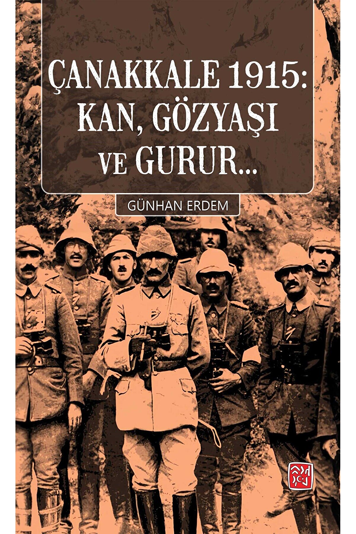 Kutlu Yayınevi̇ Çanakkale 1915 Kan, Gözyaşı Ve Gurur... - Günhan Erdem
