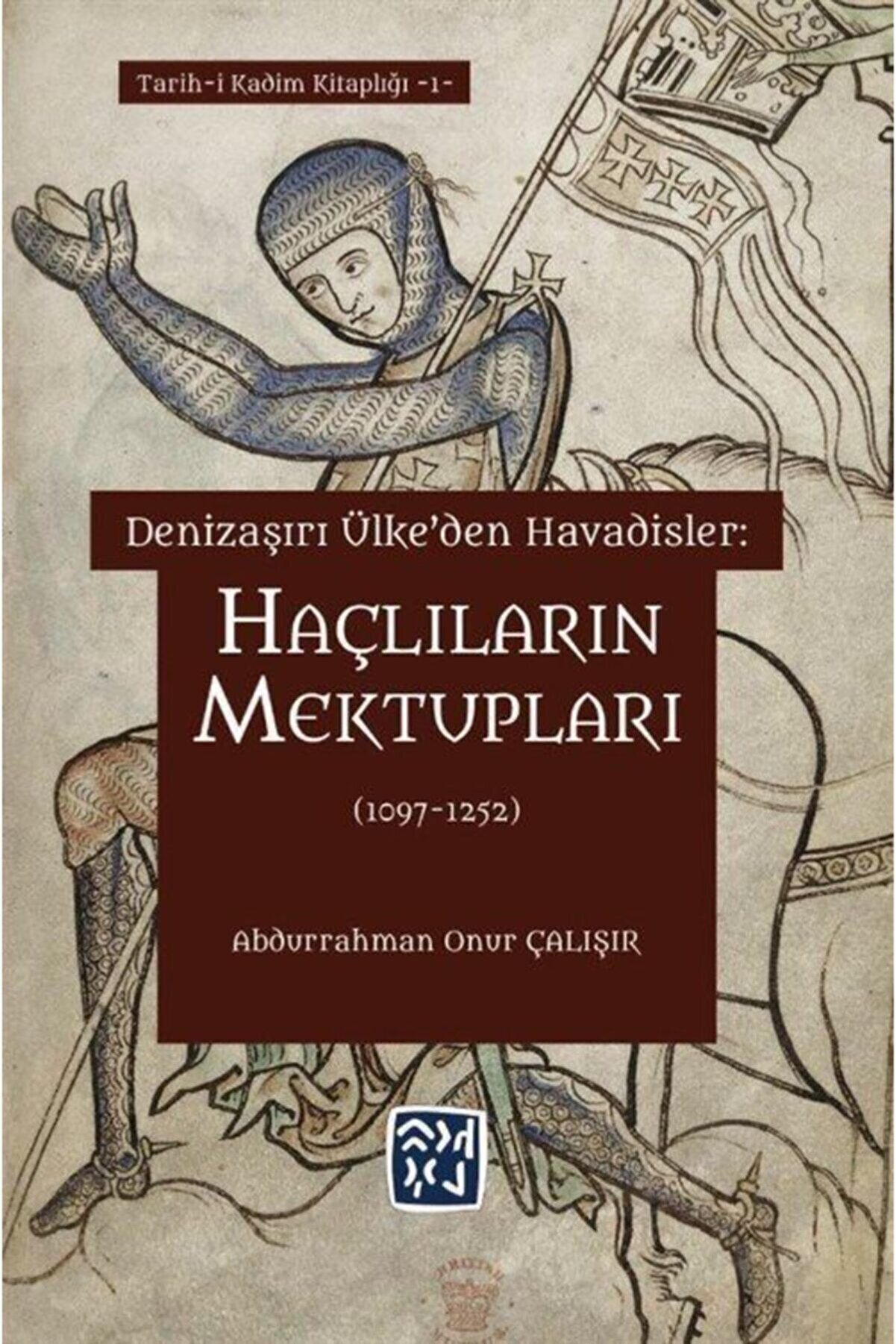 Kutlu Yayınevi̇ Deni̇zaşırı Ülke Den Havadi̇sler Haçlıların Mektupları (1097-1252)