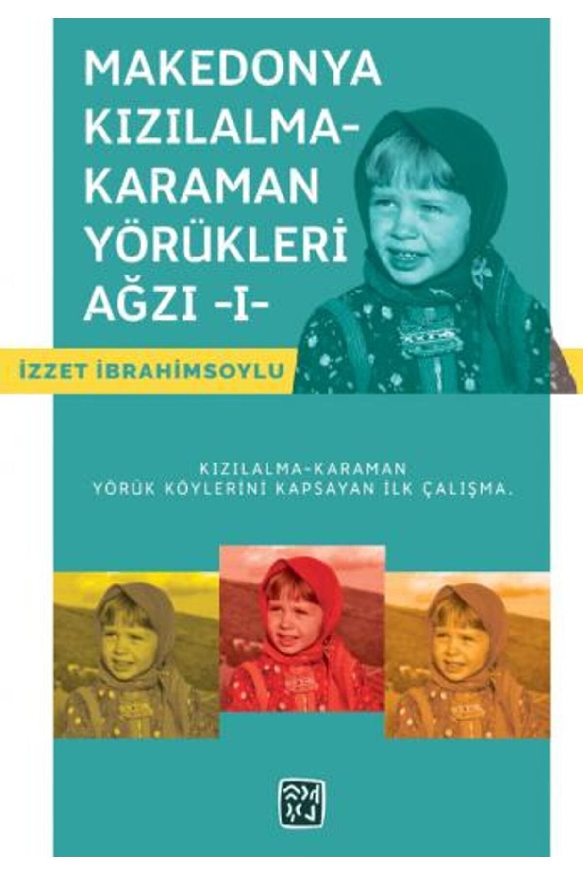 Kutlu Yayınevi̇ Makedonya Kızılalma-Karaman Yörükleri̇ Ağzı - I - Izzet Ibrahi̇msoylu