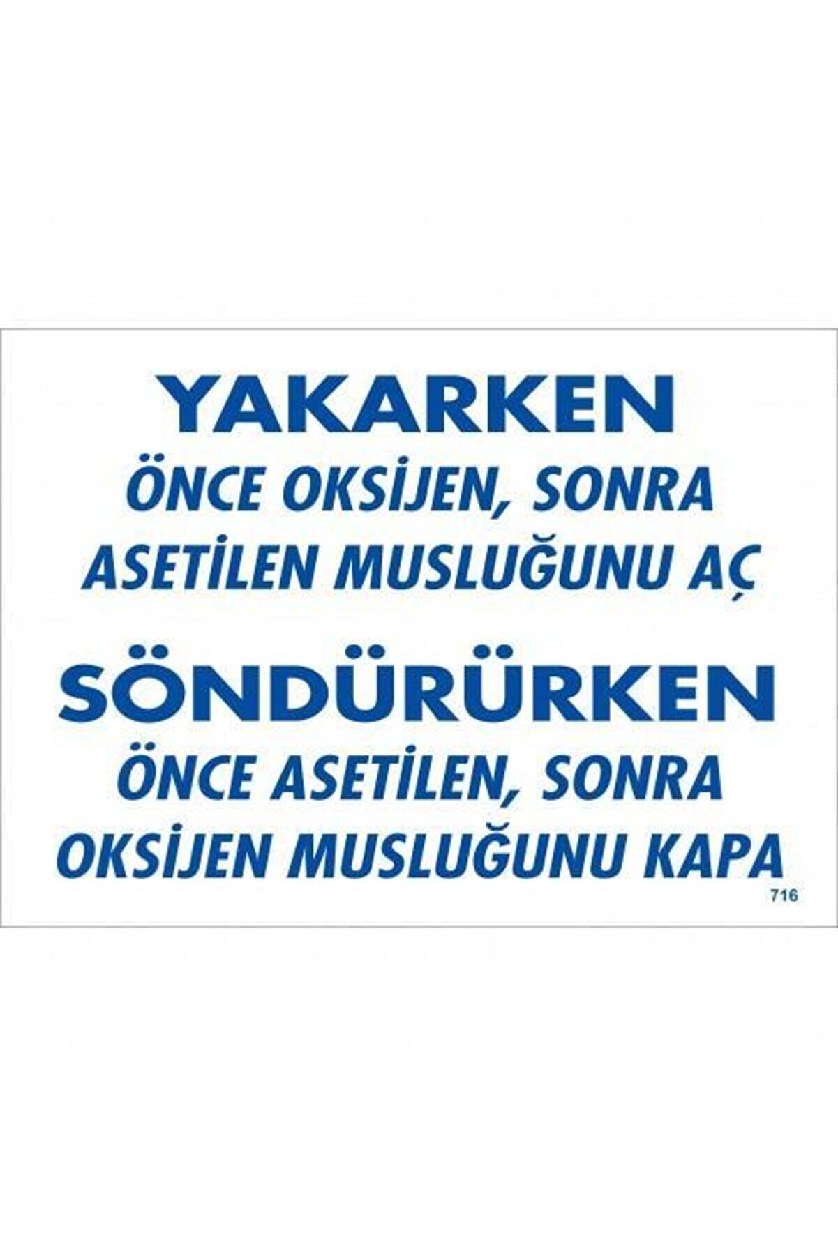Ethab Ti̇caret Yakarken &Ouml;nce Oksi̇jen Sonra Aseti̇lan Musluğunu A&ccedil; S&ouml;nd&uuml;r&uuml;ken &Ouml;nce Uyarı Levhası 25X35 Kod716