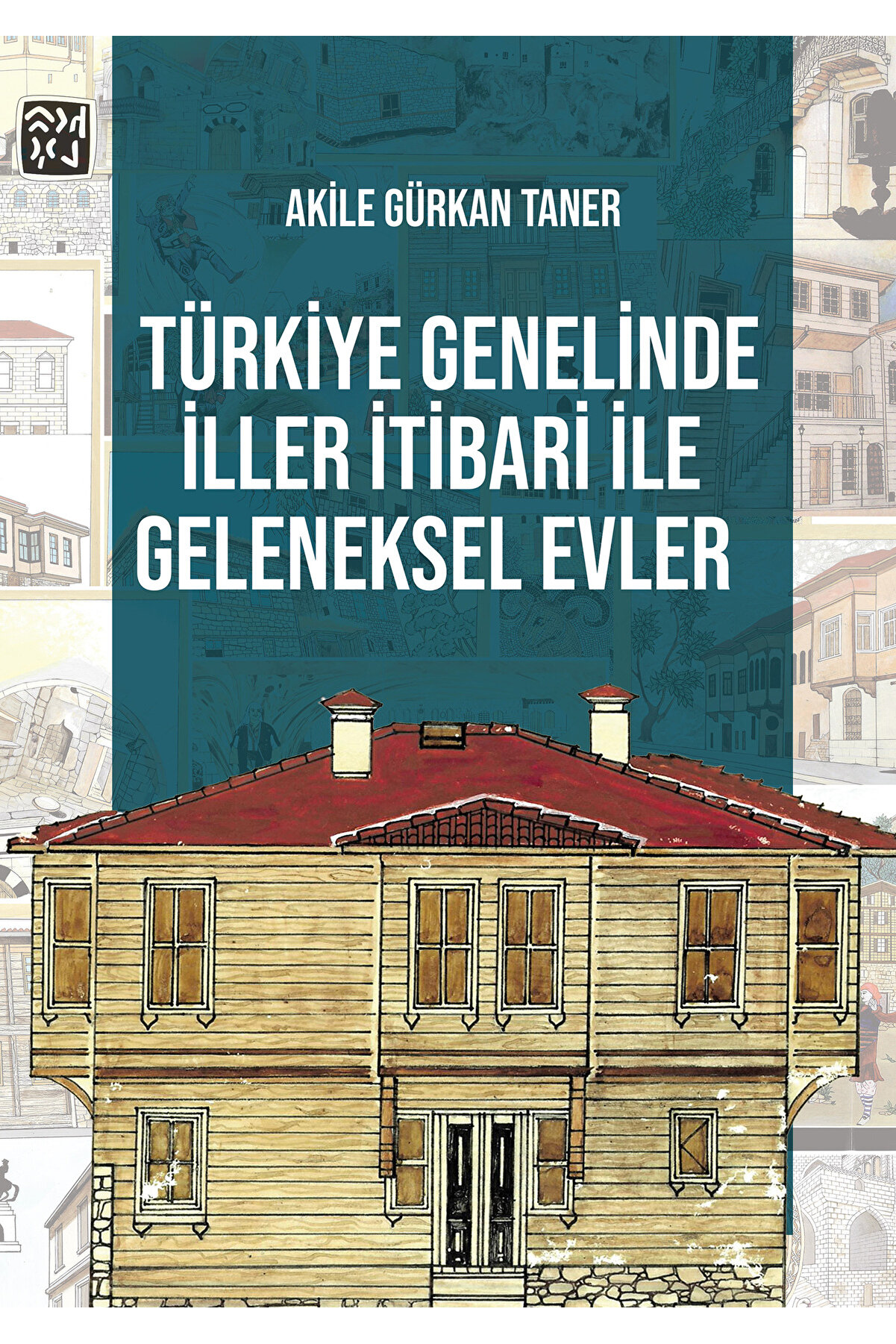 Kutlu Yayınevi̇ Türki̇ye Geneli̇nde İller İti̇bari̇ İle Geleneksel Evler - Aki̇le Gürkan Taner