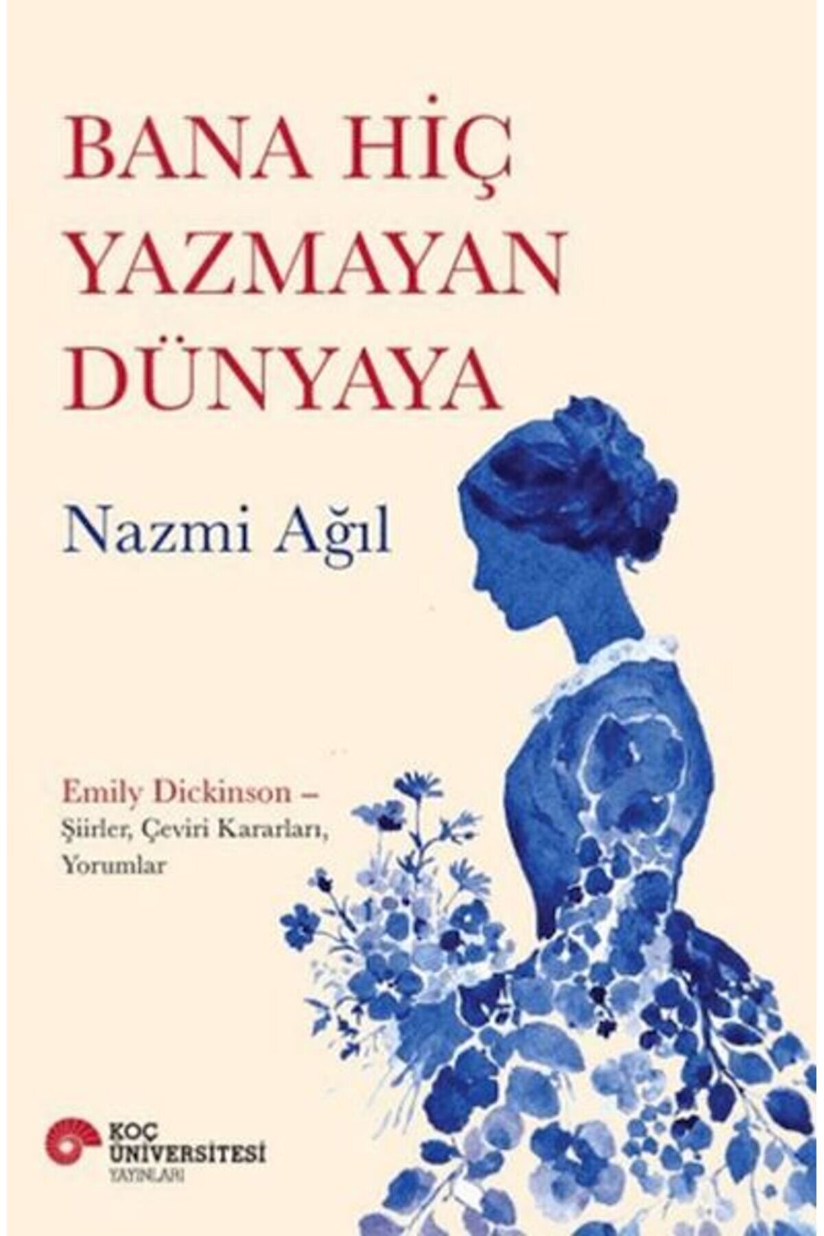 Ko&ccedil; &Uuml;ni̇versi̇tesi̇ Yayınları Bana Hi̇&ccedil; Yazmayan D&uuml;nyaya