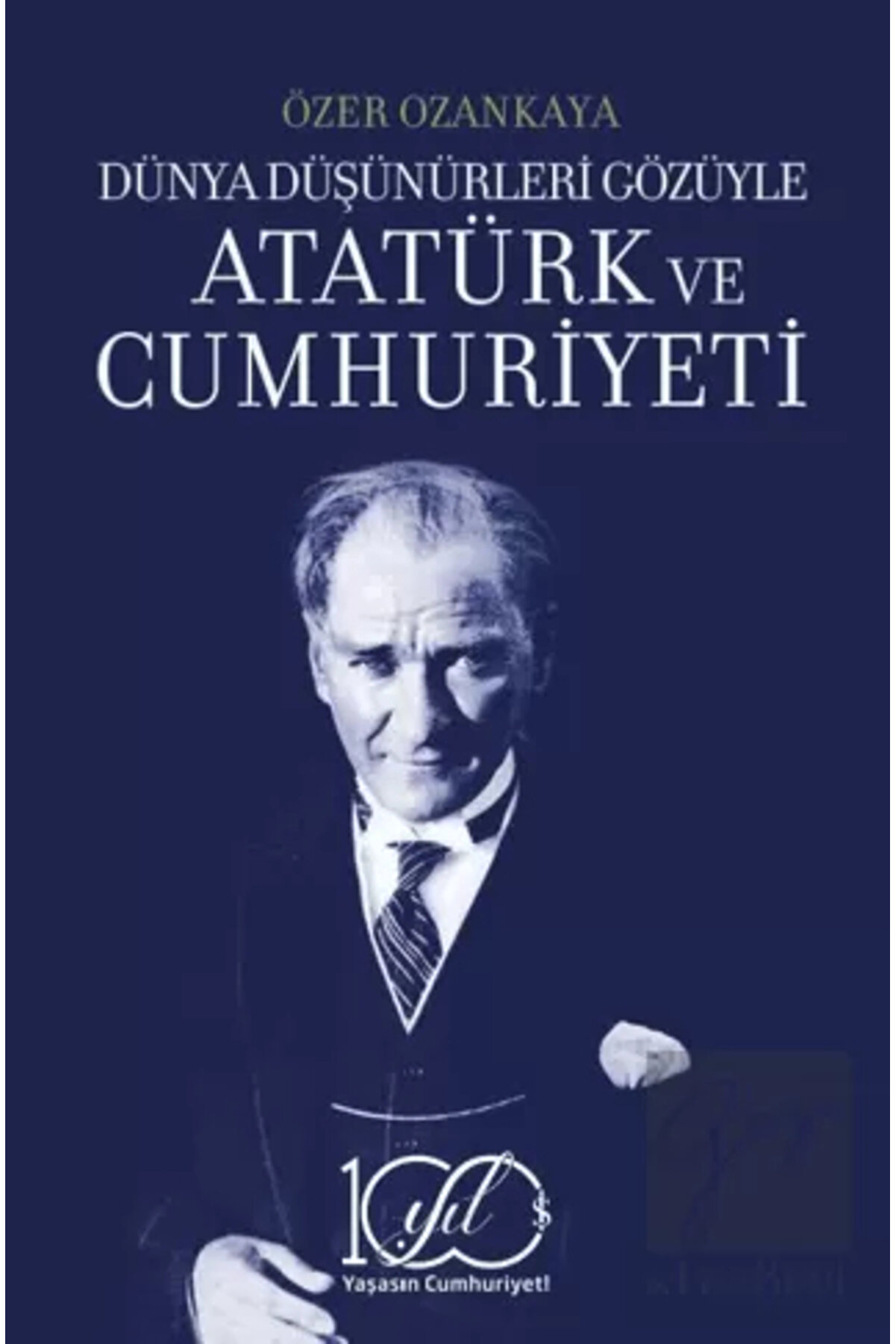T&uuml;rki̇ye İş Bankası K&uuml;lt&uuml;r Yayınları D&uuml;nya D&uuml;ş&uuml;n&uuml;rleri̇ G&ouml;z&uuml;yle Atat&uuml;rk Ve Cumhuri̇yeti̇
