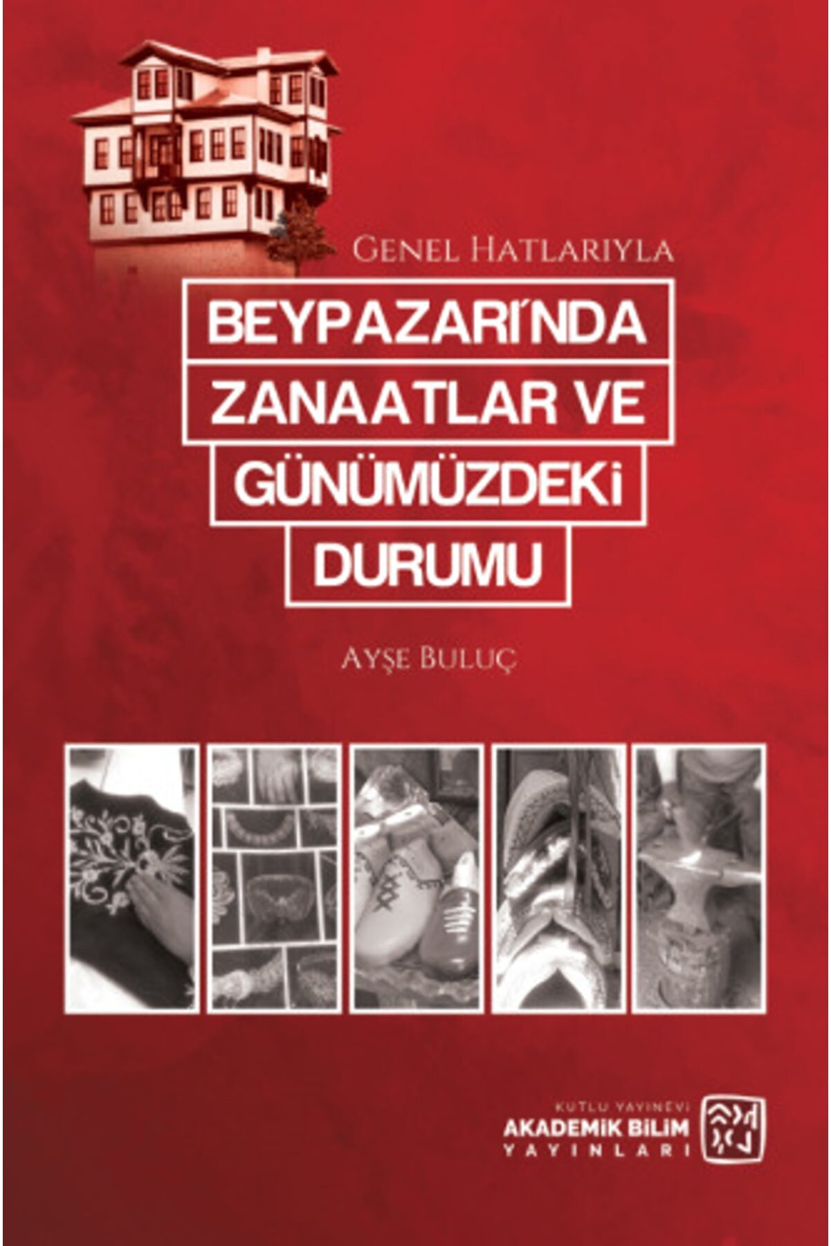 Kutlu Yayınevi̇ Beypazarı Nda Zanaatlar Ve Günümüzdeki̇ Durumu - Ayşe Buluç