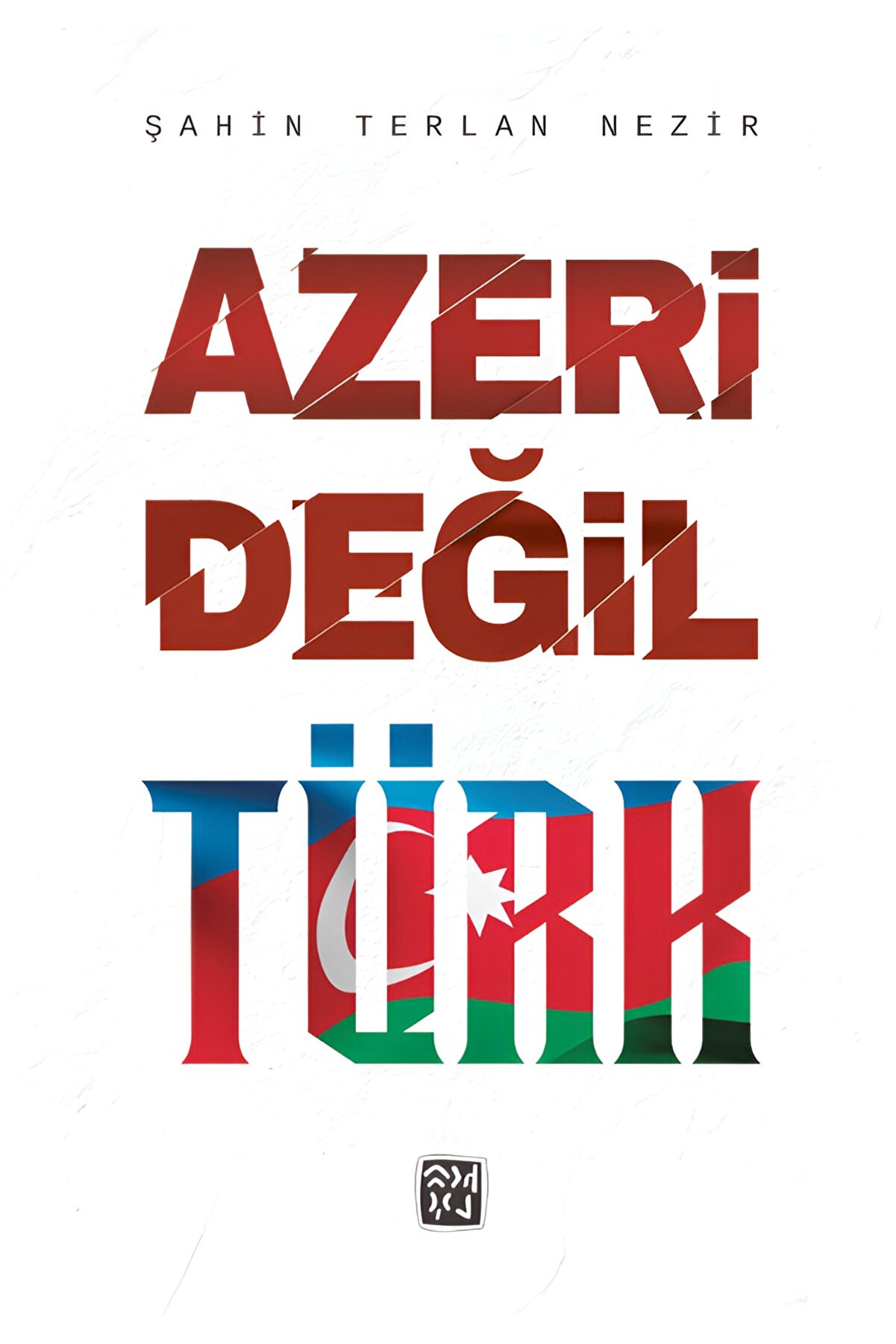 Kutlu Yayınevi̇ Azeri̇ Deği̇l Türk - Şahi̇n Terlan Nezi̇r