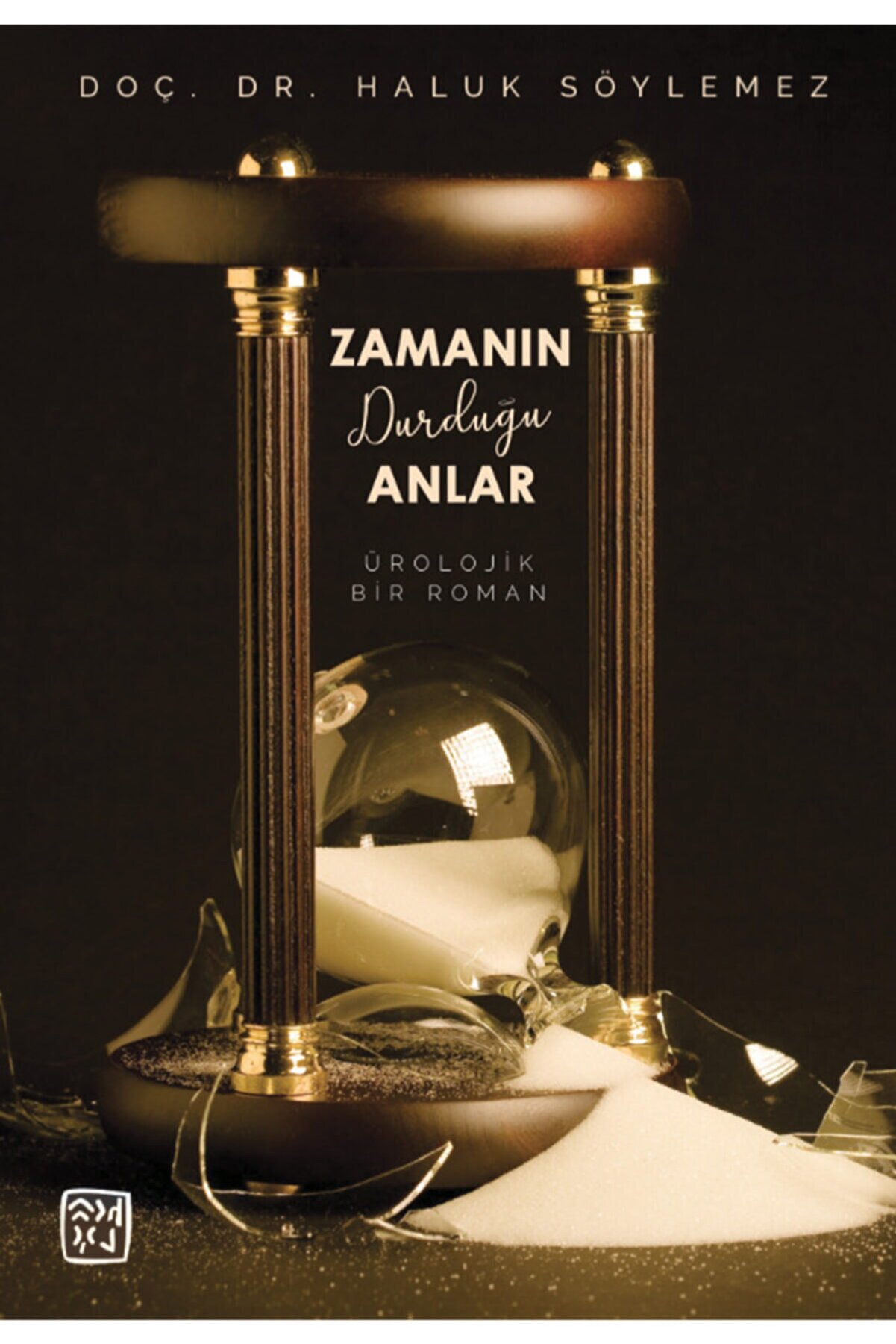 Kutlu Yayınevi̇ Zamanın Durduğu Anlar - Bi̇r Üroloji̇k Roman - Doç. Dr. Haluk Söylemez