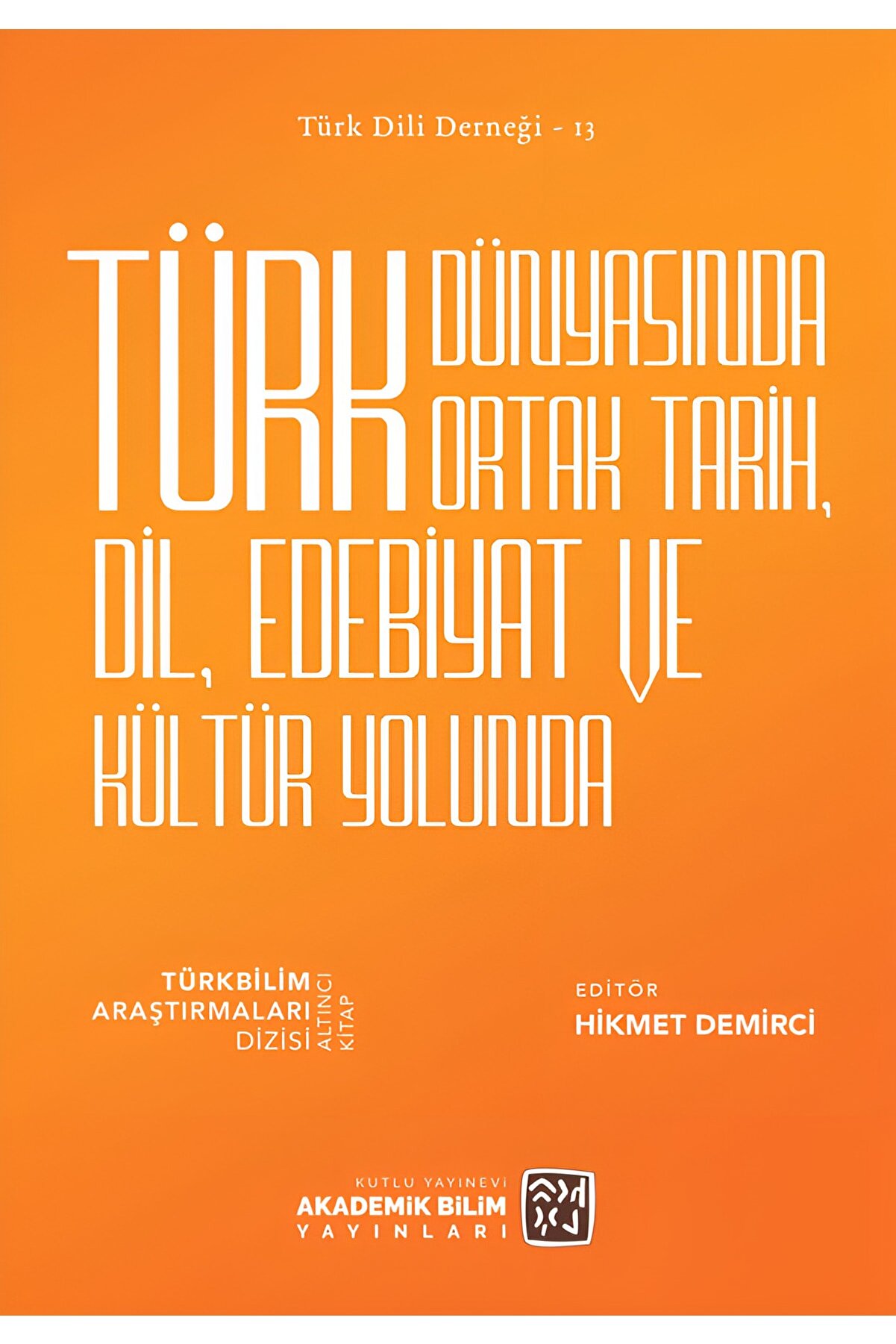 Kutlu Yayınevi̇ Türk Dünyasında Ortak Tari̇h, Di̇l, Edebi̇yat Ve Kültür Yolunda - Hi̇kmet Demi̇rci̇