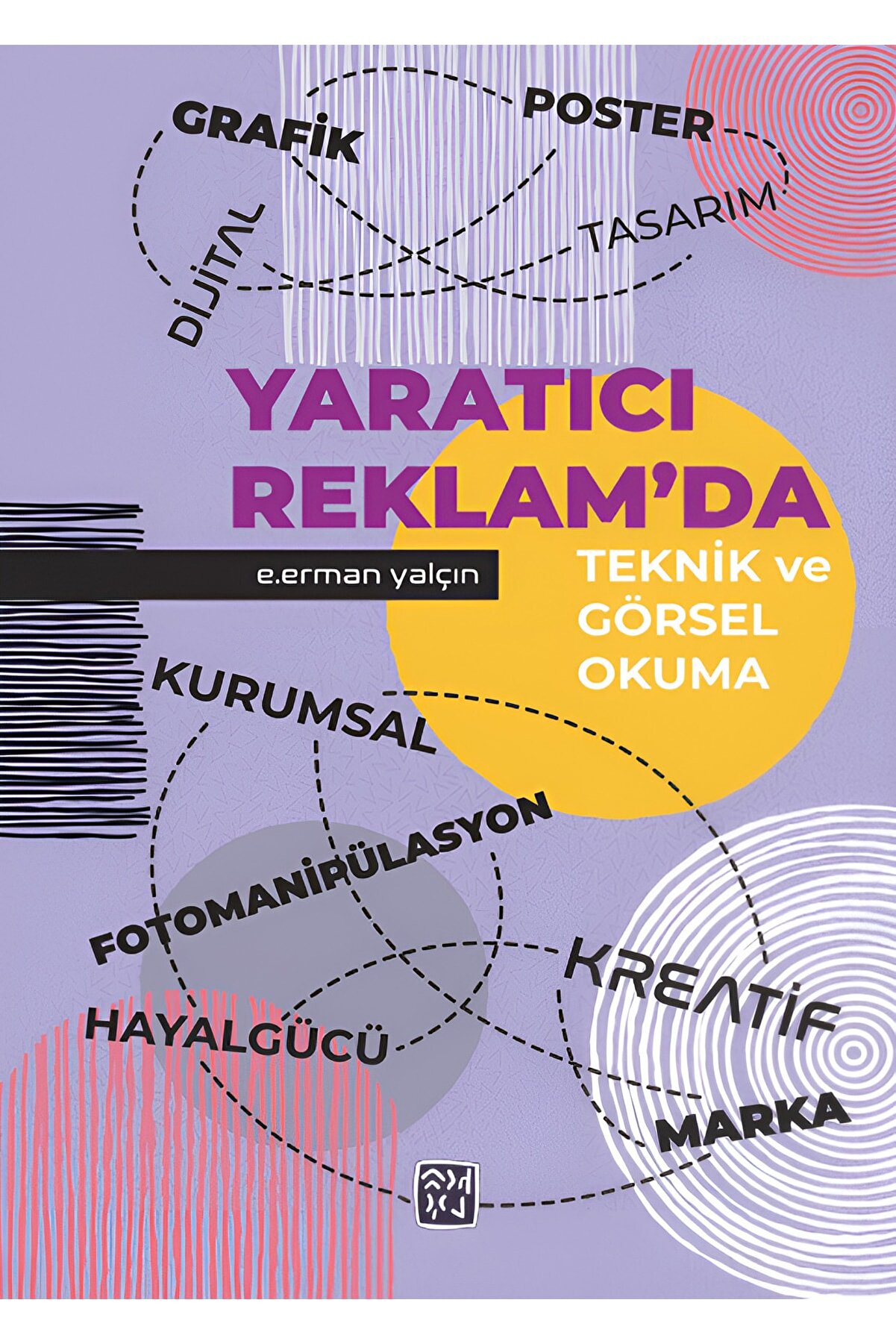Kutlu Yayınevi̇ Yaratıcı Reklamda Tekni̇k Ve Görsel Okuma - Eyüp Erman Yalçın