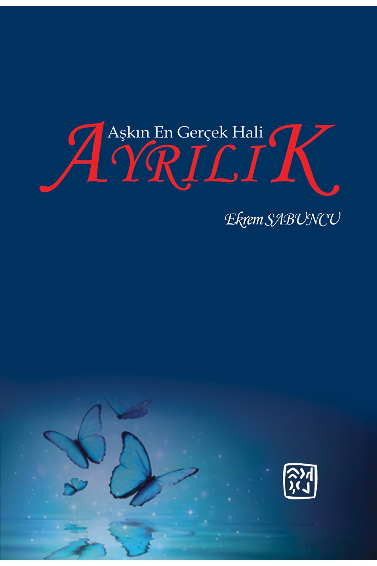 Kutlu Yayınevi̇ Aşkın En Gerçek Hali̇ Ayrılık - Ekrem Sabuncu