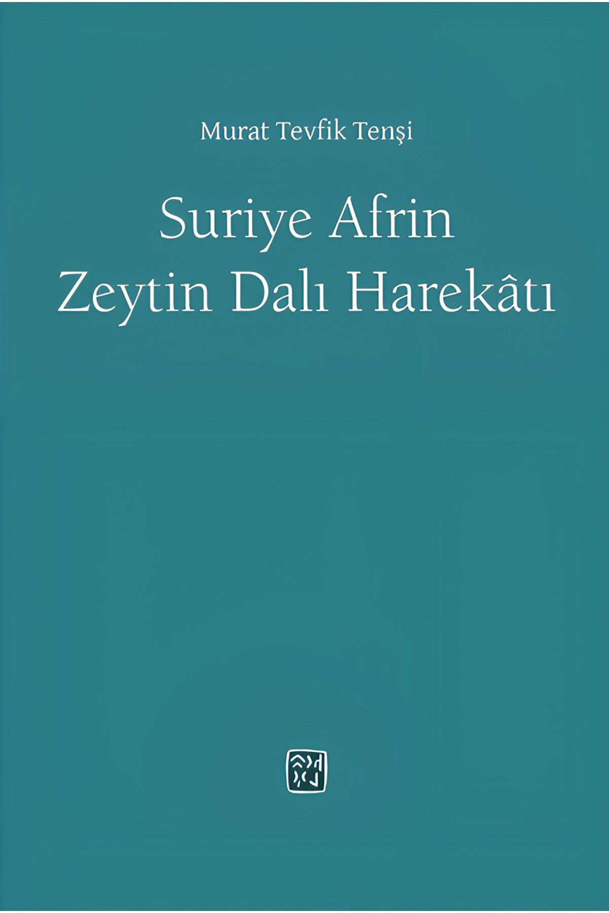 Kutlu Yayınevi̇ Suri̇ye Afri̇n Zeyti̇ndalı Harekatı - Murat Tevfi̇k Tenşi̇