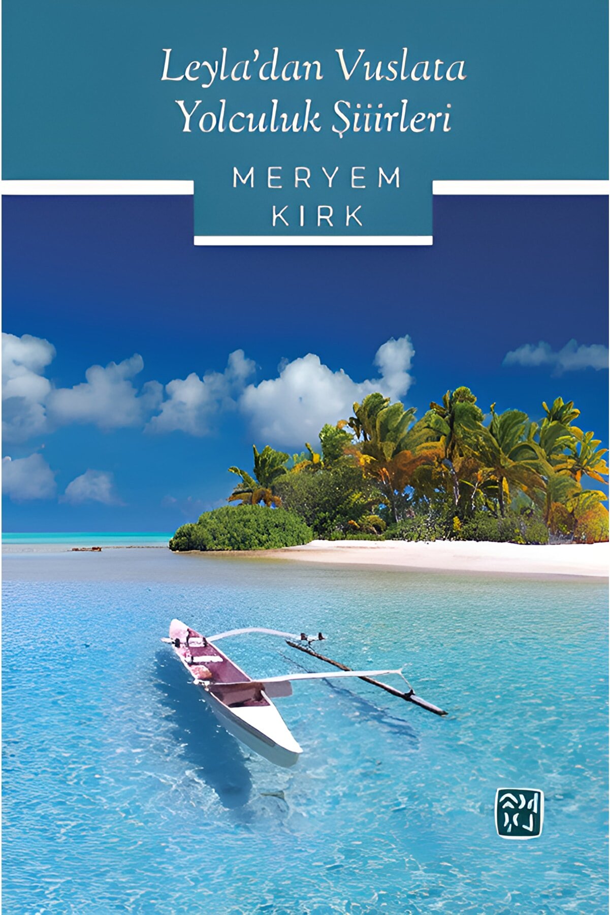 Kutlu Yayınevi̇ Leyla’dan Vuslata Yolculuk Şi̇i̇rleri̇ - Meryem Kırk
