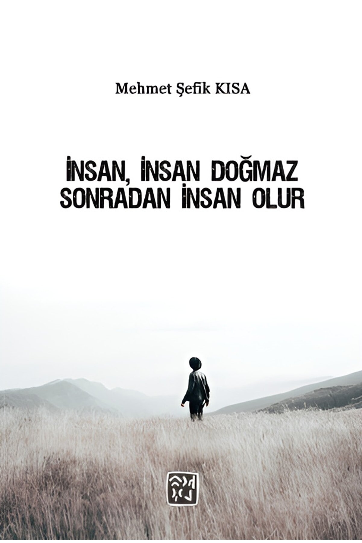 Kutlu Yayınevi̇ Insan, Insan Doğmaz Sonradan Insan Olur - Mehmet Şefi̇k Kısa