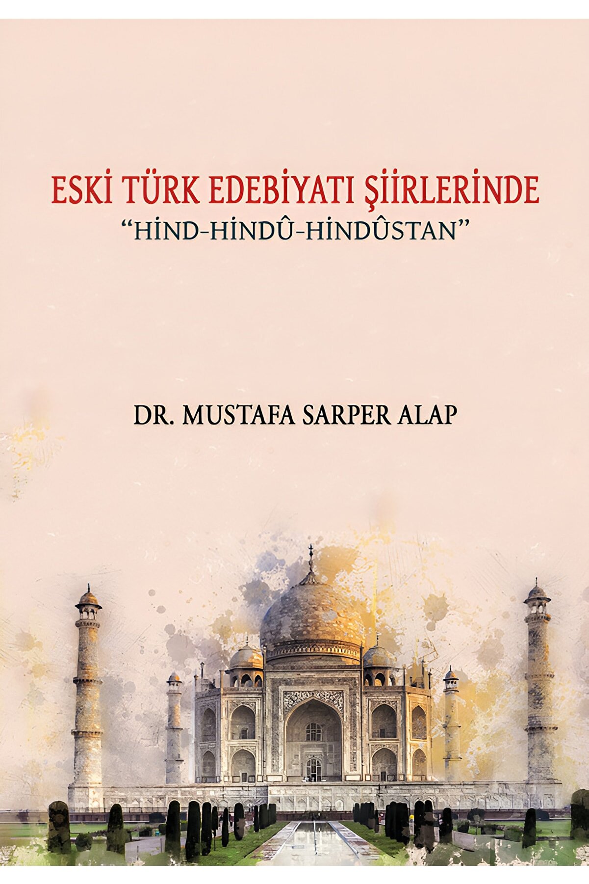 Kutlu Yayınevi̇ Eski̇ Türk Edebi̇yatı Şi̇i̇rleri̇nde Hi̇nd-Hi̇ndu-Hi̇ndustan - Dr. Mustafa Sarper Alap