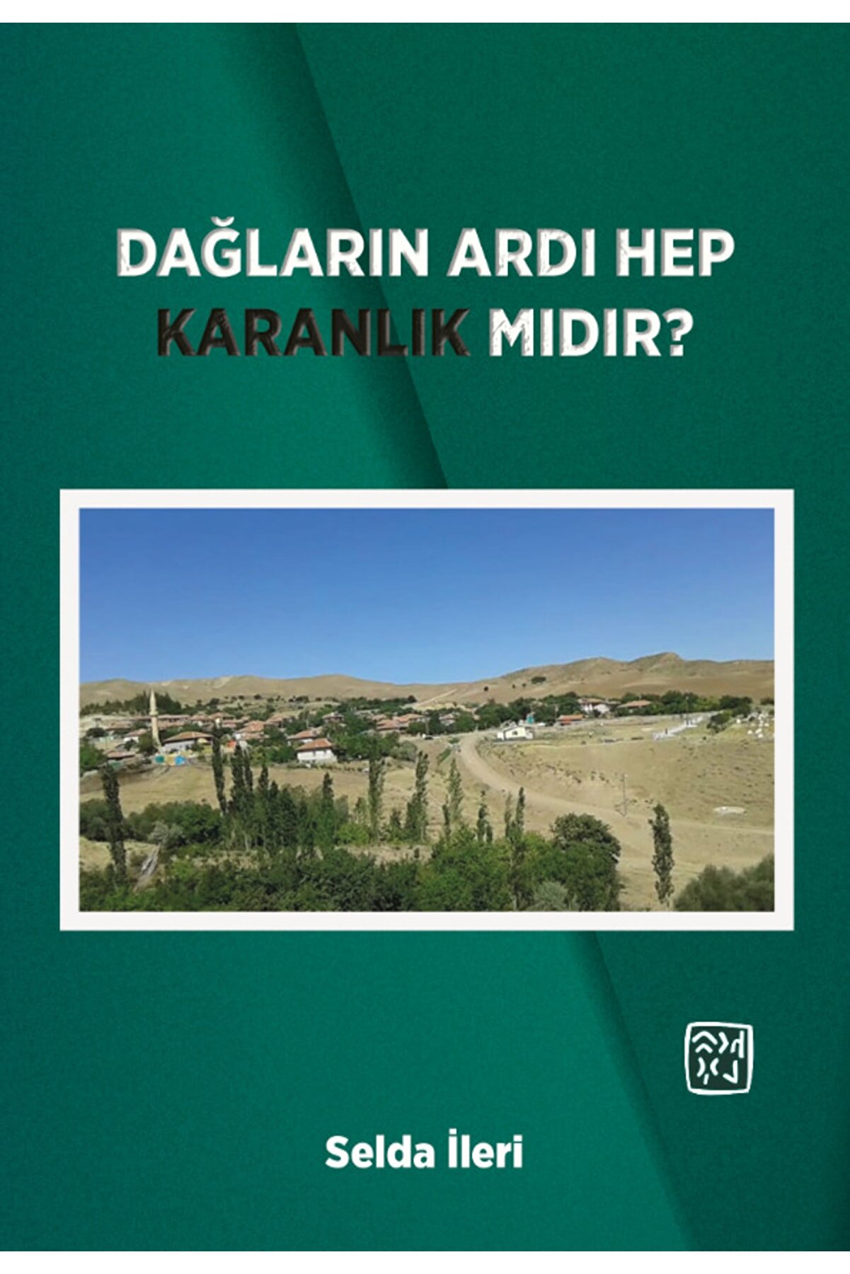 Kutlu Yayınevi̇ Dağların Ardı Hep Karanlık Mıdır - Selda Ileri̇