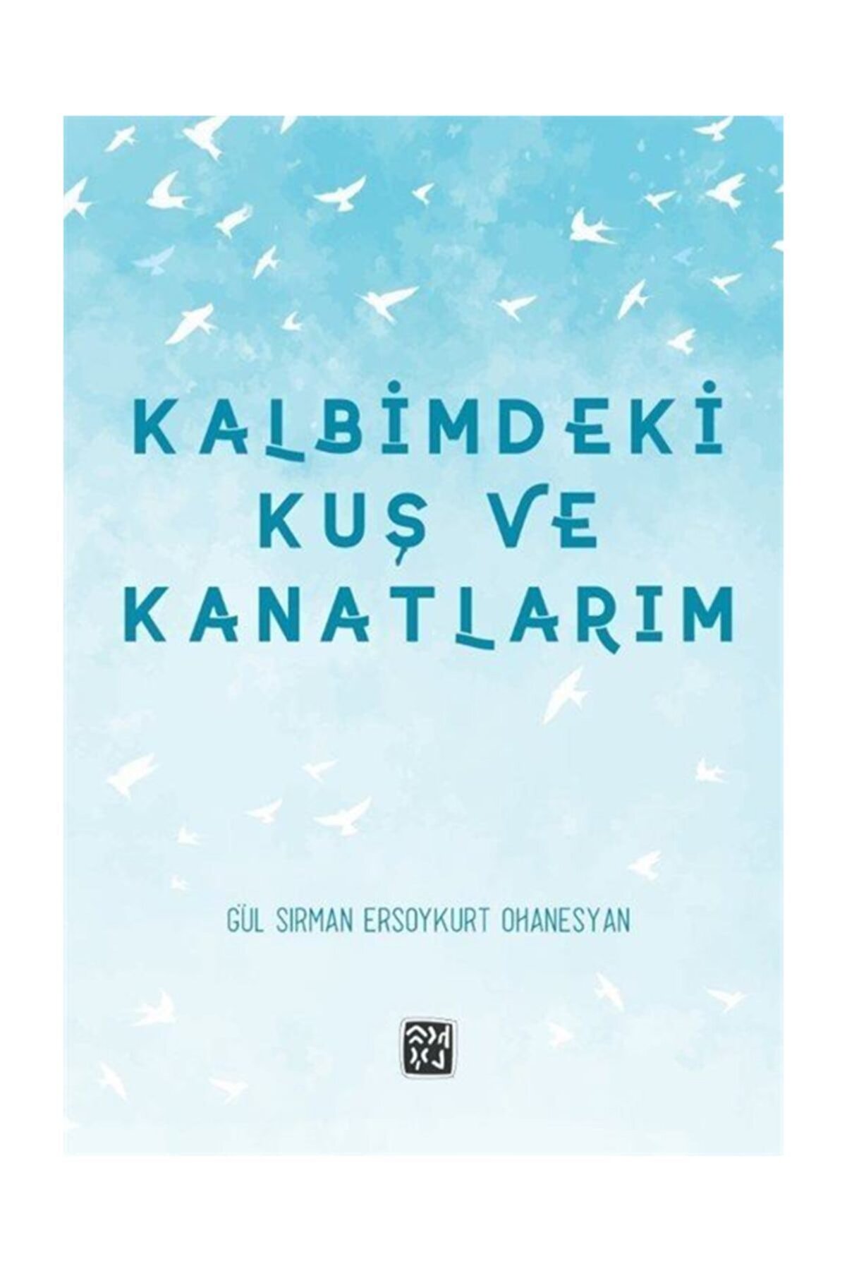 Kutlu Yayınevi̇ Kalbi̇mdeki̇ Kuş Ve Kanatlarım - Gül Sırman Ersoykurt Ohanesyan
