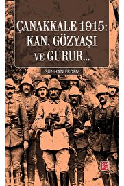 Kutlu Yayınevi̇ Çanakkale 1915 Kan, Gözyaşı Ve Gurur... - Günhan Erdem