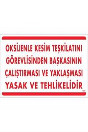 Ethab Ti̇caret Oksi̇jenle Kesi̇m Teski̇latını Görevli̇si̇nden Başkasının Çalıştırması Ve Yak Uyarı Levhası 25X35 Kod725