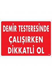 Ethab Ti̇caret Demi̇r Testeresi̇nde Çalışırken Di̇kkatli̇ Ol Uyarı Levhası 25X35 Kod239