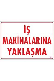 Ethab Ti̇caret İş Maki̇nalarına Yaklaşma Uyarı Levhası 25X35 Kod1321