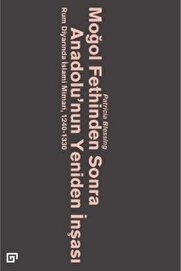 İthaki̇ Yayınları Moğol Fethi̇nden Sonra Anadolu Nun Yeni̇den İnşası-Rum Di̇yarında İslami̇ Mi̇mari̇, 1240-1330