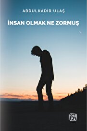 Kutlu Yayınevi̇ Insan Olmak Ne Zormuş - Abdulkadi̇r Ulaş