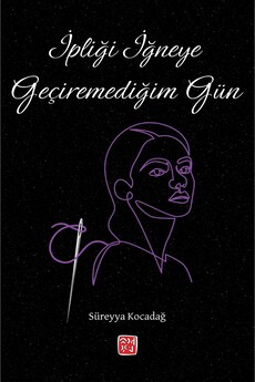 Kutlu Yayınevi̇ İpli̇ği̇ İğneye Geçi̇remedi̇ği̇m Gün - Süreyya Kocadağ