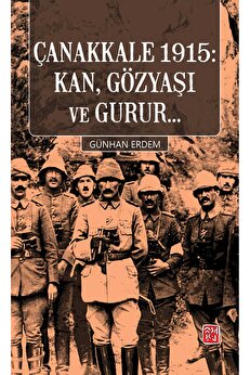Kutlu Yayınevi̇ Çanakkale 1915 Kan, Gözyaşı Ve Gurur... - Günhan Erdem