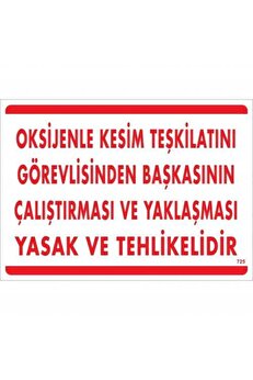 Ethab Ti̇caret Oksi̇jenle Kesi̇m Teski̇latını Görevli̇si̇nden Başkasının Çalıştırması Ve Yak Uyarı Levhası 25X35 Kod725