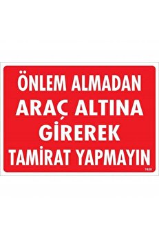 Ethab Ti̇caret Önlem Almadan Araç Altına Gi̇rerek Tami̇rat Yapmayın Uyarı Levhası 25X35 Kod1620