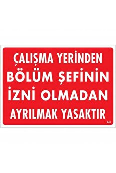 Ethab Ti̇caret Çalışma Yeri̇nden Bölüm Şefi̇ni̇n İzni̇ Olmadan Ayrılmak Yasaktır Uyarı Levhası 25X35 Kod239