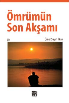 Kutlu Yayınevi̇ Ömrümün Son Akşamı - Ömer Sayın Ilkay