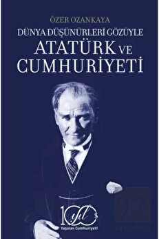 Türki̇ye İş Bankası Kültür Yayınları Dünya Düşünürleri̇ Gözüyle Atatürk Ve Cumhuri̇yeti̇