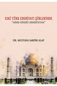 Kutlu Yayınevi̇ Eski̇ Türk Edebi̇yatı Şi̇i̇rleri̇nde Hi̇nd-Hi̇ndu-Hi̇ndustan - Dr. Mustafa Sarper Alap