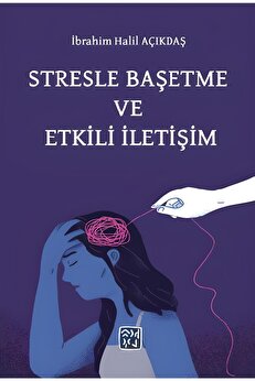 Kutlu Yayınevi̇ Stresle Başetme Ve Etki̇li̇ İleti̇şi̇m - İbrahi̇m Hali̇l Açıkdaş