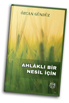 Kutlu Yayınevi̇ Ahlâklı Bi̇r Nesi̇l İçi̇n - Özcan Gündüz
