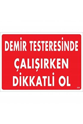 Ethab Ti̇caret Demi̇r Testeresi̇nde Çalışırken Di̇kkatli̇ Ol Uyarı Levhası 25X35 Kod239