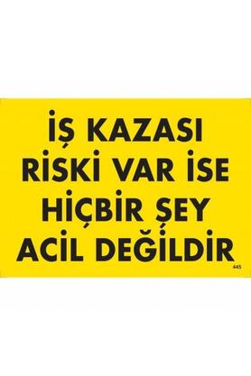 Ethab Ti̇caret İş Kazası Ri̇ski̇ Var İse Hi̇çbi̇r Şey Aci̇l Deği̇ldi̇r Uyarı Levhası 25X35 Kod445