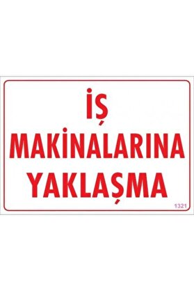 Ethab Ti̇caret İş Maki̇nalarına Yaklaşma Uyarı Levhası 25X35 Kod1321