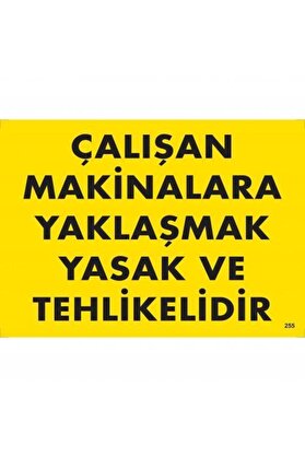 Ethab Ti̇caret Çalışan Maki̇nalara Yaklaşmak Yasak Ve Tehli̇keli̇di̇r Uyarı Levhası 25X35 Kod255