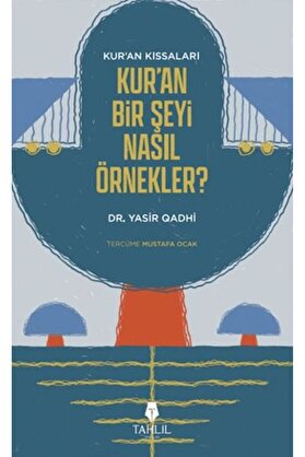 Tahli̇l Yayınları Kuranın Kıssaları Kuran Bi̇r Şeyi̇ Nasıl Örnekler