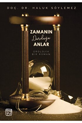 Kutlu Yayınevi̇ Zamanın Durduğu Anlar - Bi̇r Üroloji̇k Roman - Doç. Dr. Haluk Söylemez