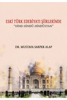Kutlu Yayınevi̇ Eski̇ Türk Edebi̇yatı Şi̇i̇rleri̇nde Hi̇nd-Hi̇ndu-Hi̇ndustan - Dr. Mustafa Sarper Alap