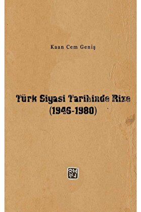 Kutlu Yayınevi̇ Türk Si̇yasi̇ Tari̇hi̇nde Ri̇ze (1946-1980) - Kaan Cem Geni̇ş