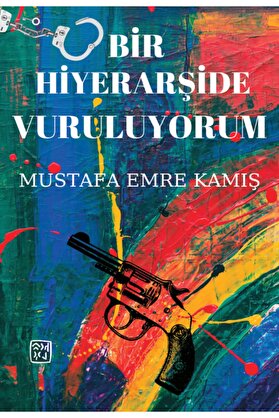 Kutlu Yayınevi̇ Bi̇r Hi̇yerarşi̇de Vuruluyorum - Mustafa Emre Kamış